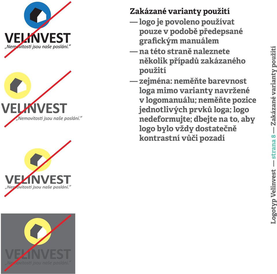 varianty navržené v logomanuálu; neměňte pozice jednotlivých prvků loga; logo nedeformujte; dbejte na