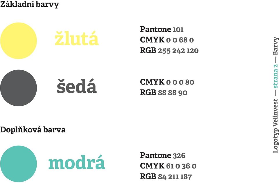 0 0 0 80 RGB 88 88 90 Pantone 326 CMYK 61 0 36