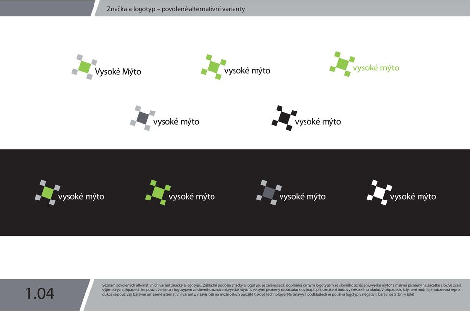 Ve zcela výjimečných případech lze použít variantu s logotypem ze slovního označení Vysoké Mýto, s velkými písmeny na začátku slov (např. při.