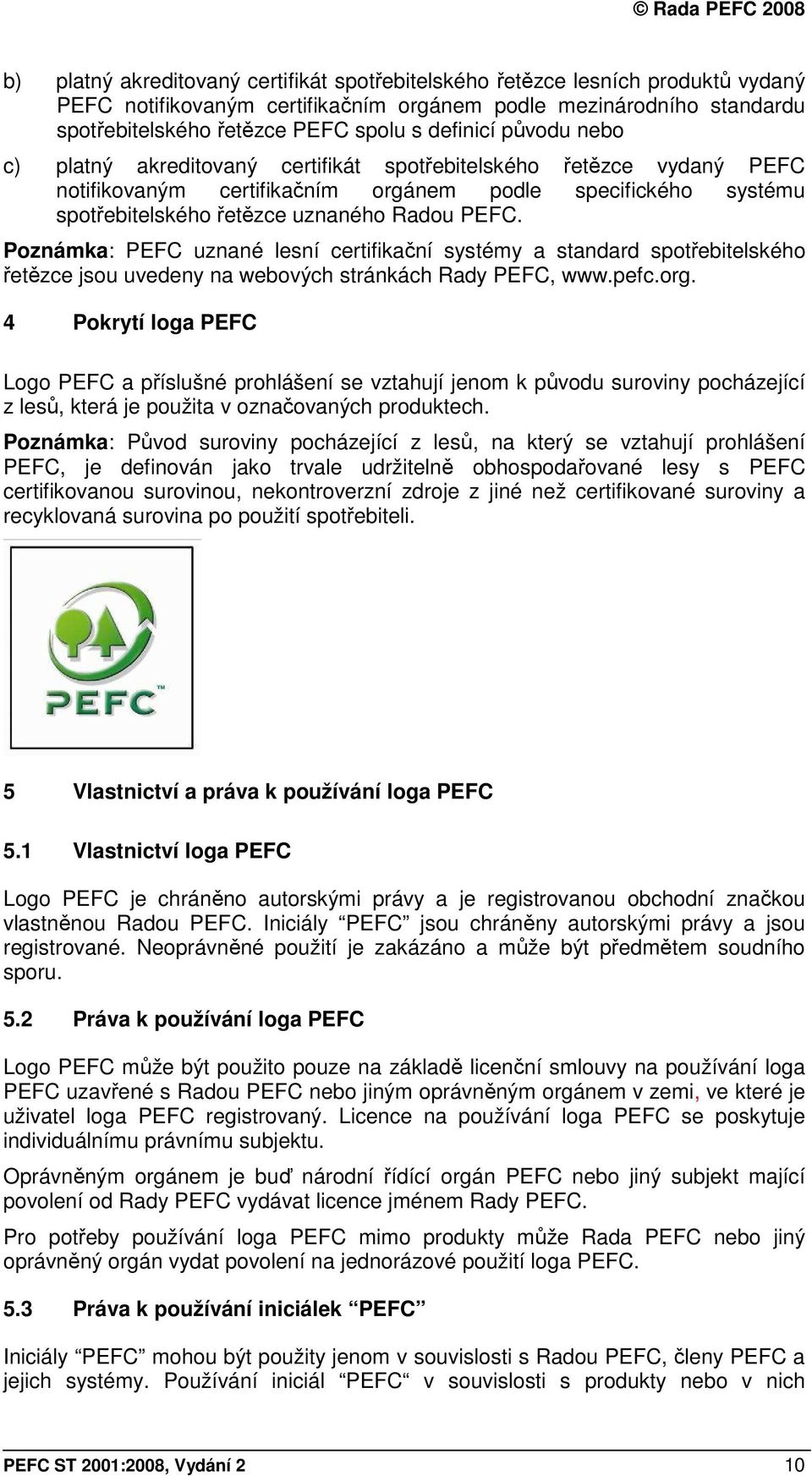 Poznámka: PEFC uznané lesní certifikační systémy a standard spotřebitelského řetězce jsou uvedeny na webových stránkách Rady PEFC, www.pefc.org.