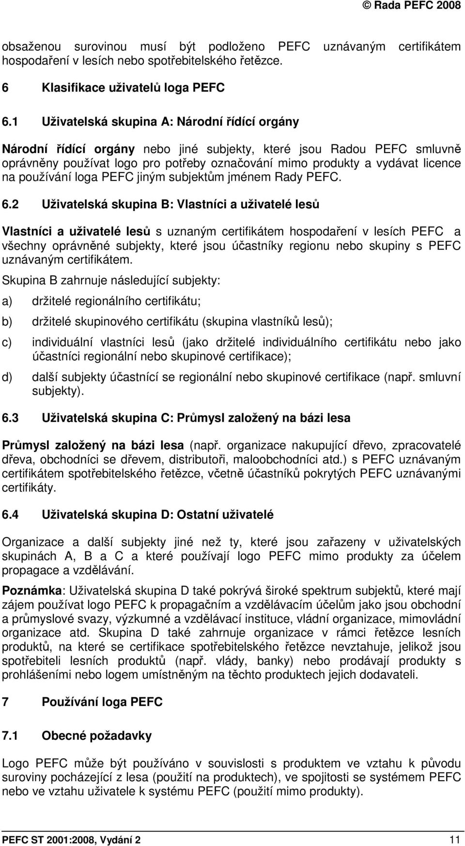 na používání loga PEFC jiným subjektům jménem Rady PEFC. 6.