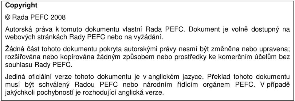 Žádná část tohoto dokumentu pokryta autorskými právy nesmí být změněna nebo upravena; rozšiřována nebo kopírována žádným způsobem nebo