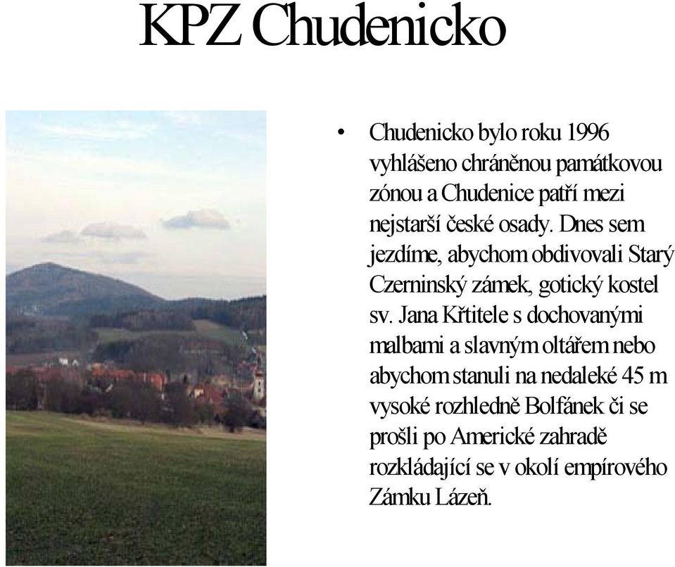 Dnes sem jezdíme, abychom obdivovali Starý Czerninský zámek, gotický kostel sv.