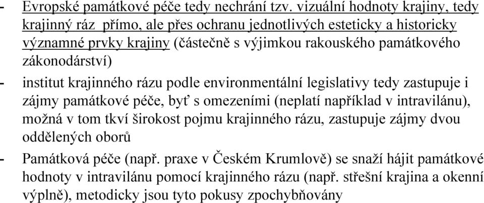 památkového zákonodárství) - institut krajinného rázu podle environmentální legislativy tedy zastupuje i zájmy památkové péče, byť ť s omezeními (neplatí například v