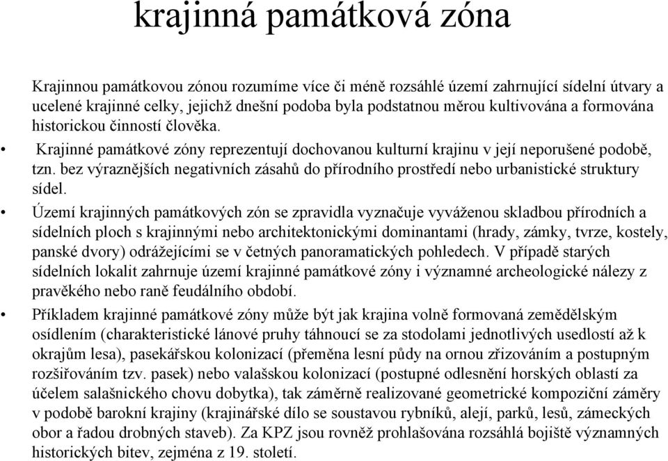 bez výraznějších negativních zásahů do přírodního prostředí nebo urbanistické struktury sídel.