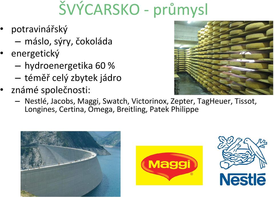 společnosti: Nestlé, Jacobs, Maggi, Swatch, Victorinox,