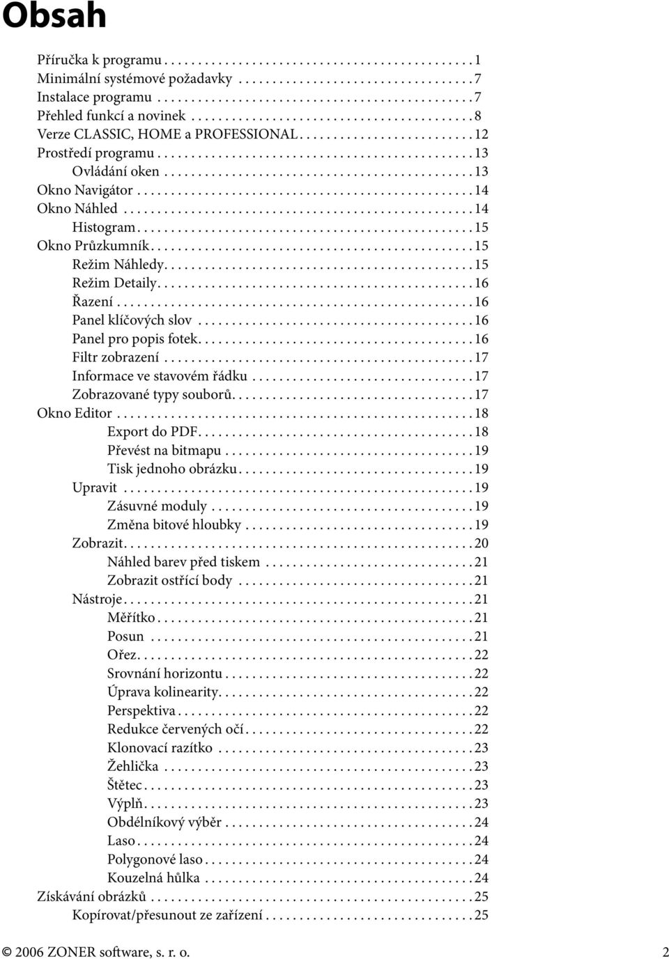 ............................................. 13 Okno Navigátor.................................................. 14 Okno Náhled.................................................... 14 Histogram.