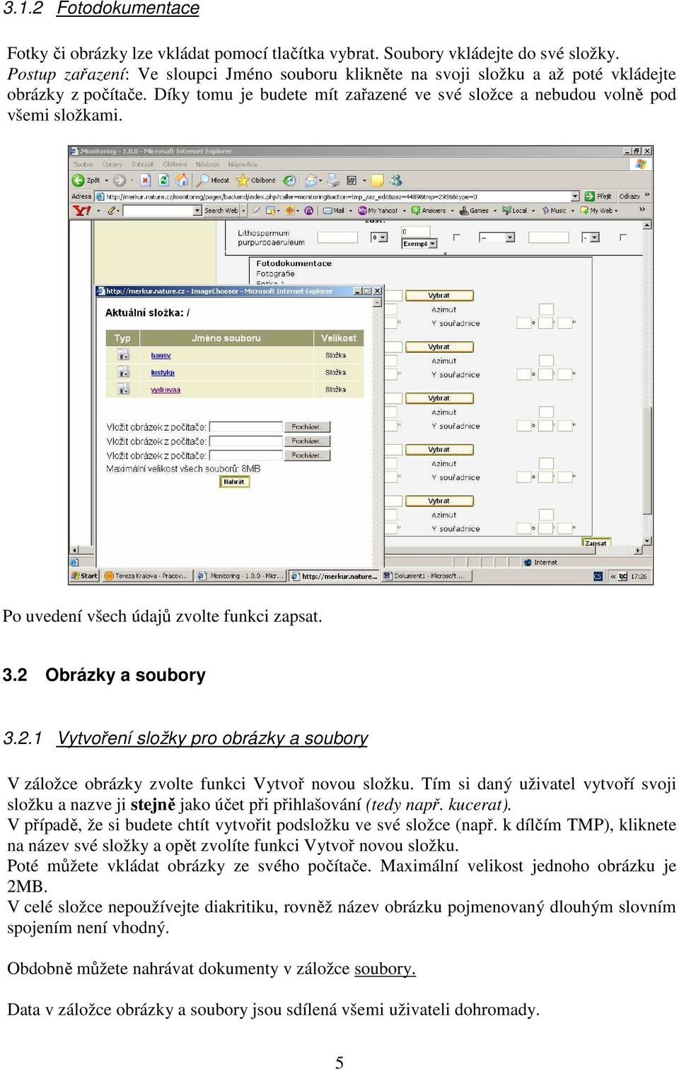 Po uvedení všech údajů zvolte funkci zapsat. 3.2 Obrázky a soubory 3.2.1 Vytvoření složky pro obrázky a soubory V záložce obrázky zvolte funkci Vytvoř novou složku.