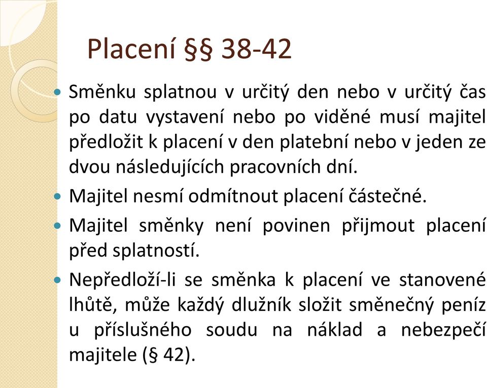 Majitel nesmí odmítnout placení částečné. Majitel směnky není povinen přijmout placení před splatností.