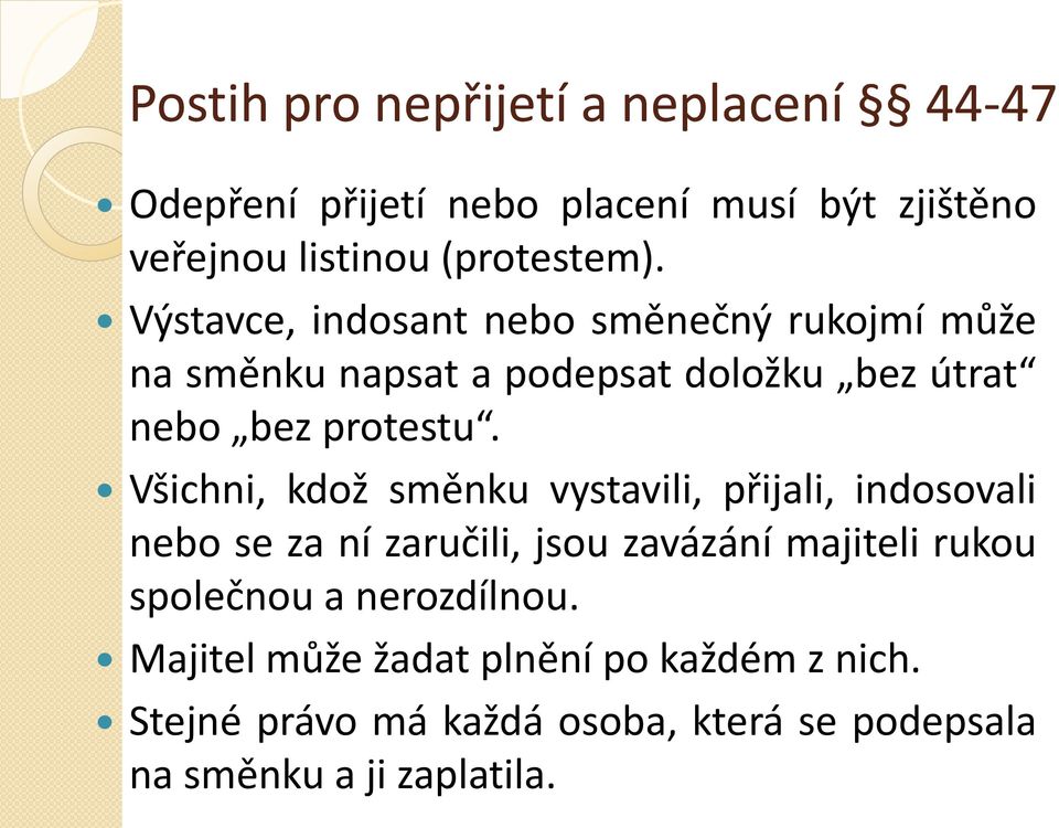 Všichni, kdož směnku vystavili, přijali, indosovali nebo se za ní zaručili, jsou zavázání majiteli rukou společnou a