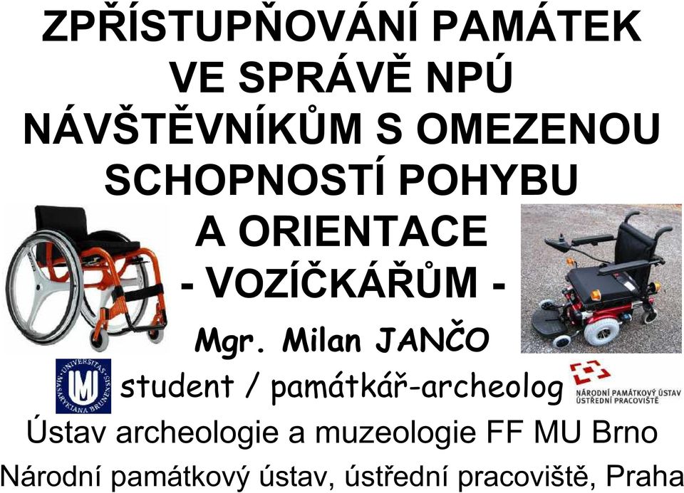 Milan JANČO student / památkář-archeolog Ústav archeologie a