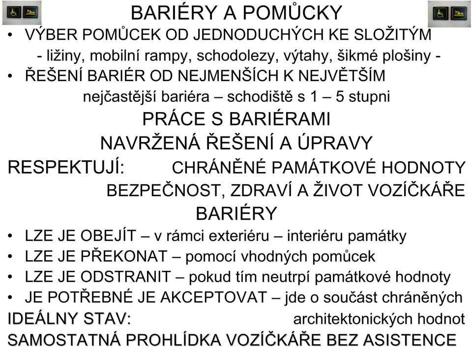 ZDRAVÍ A ŽIVOT VOZÍČKÁŘE BARIÉRY LZE JE OBEJÍT v rámci exteriéru interiéru památky LZE JE PŘEKONAT pomocí vhodných pomůcek LZE JE ODSTRANIT pokud tím