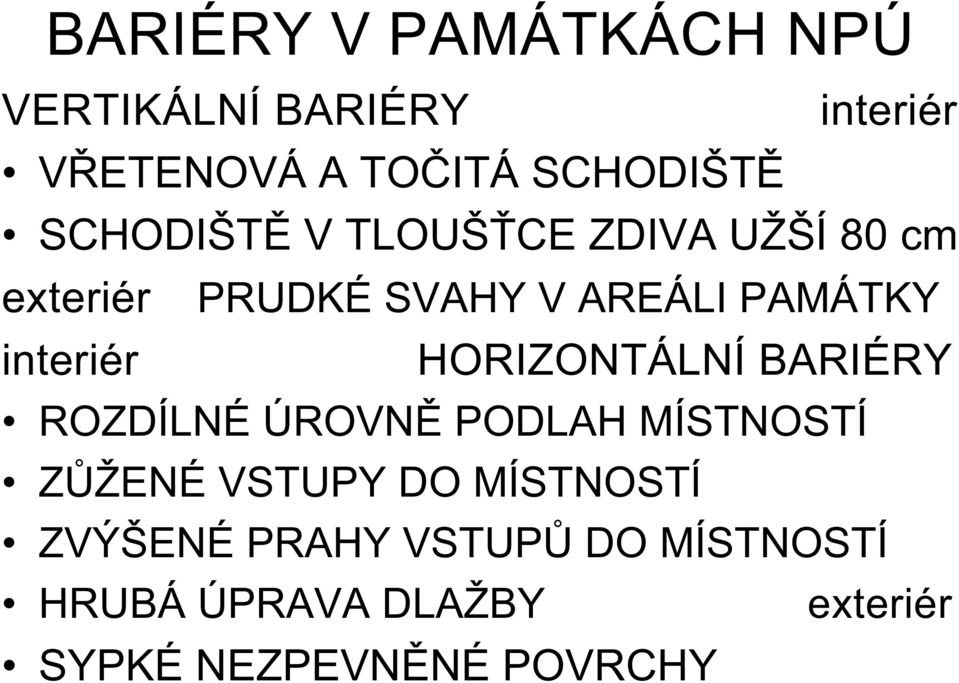 interiér HORIZONTÁLNÍ BARIÉRY ROZDÍLNÉ ÚROVNĚ PODLAH MÍSTNOSTÍ ZŮŽENÉ VSTUPY DO