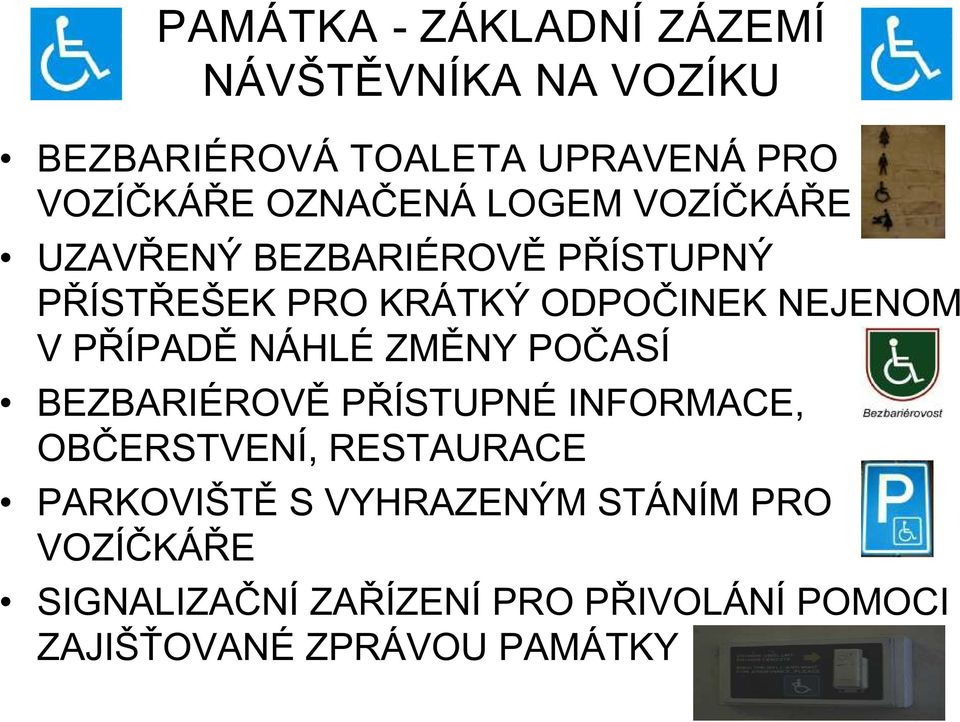 V PŘÍPADĚ NÁHLÉ ZMĚNY POČASÍ BEZBARIÉROVĚ PŘÍSTUPNÉ INFORMACE, OBČERSTVENÍ, RESTAURACE PARKOVIŠTĚ