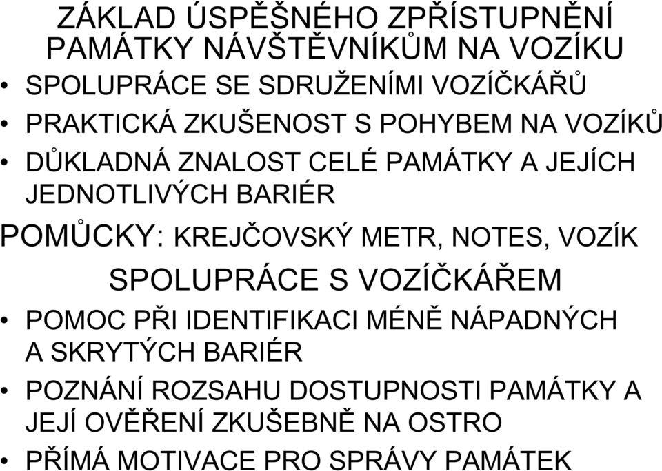 POMŮCKY: KREJČOVSKÝ METR, NOTES, VOZÍK SPOLUPRÁCE S VOZÍČKÁŘEM POMOC PŘI IDENTIFIKACI MÉNĚ NÁPADNÝCH A