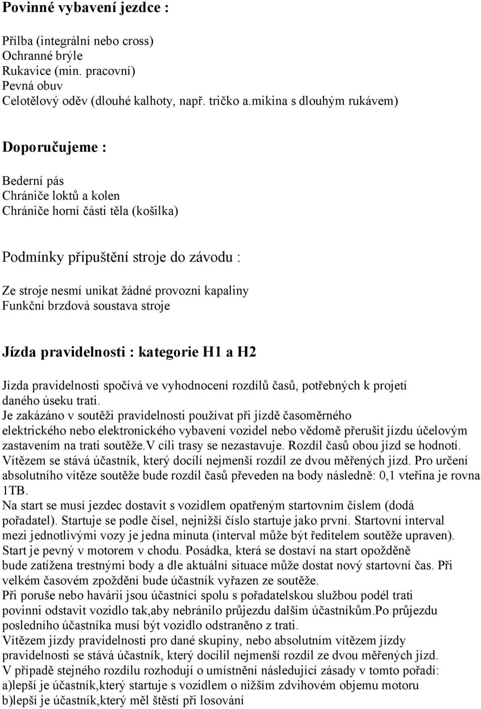 Funkční brzdová soustava stroje Jízda pravidelnosti : kategorie H1 a H2 Jízda pravidelnosti spočívá ve vyhodnocení rozdílů časů, potřebných k projetí daného úseku trati.