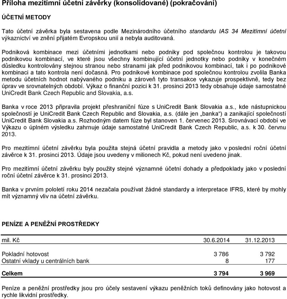 kontrolovány stejnou stranou nebo stranami jak před podnikovou kombinací, tak i po podnikové kombinaci a tato kontrola není dočasná.