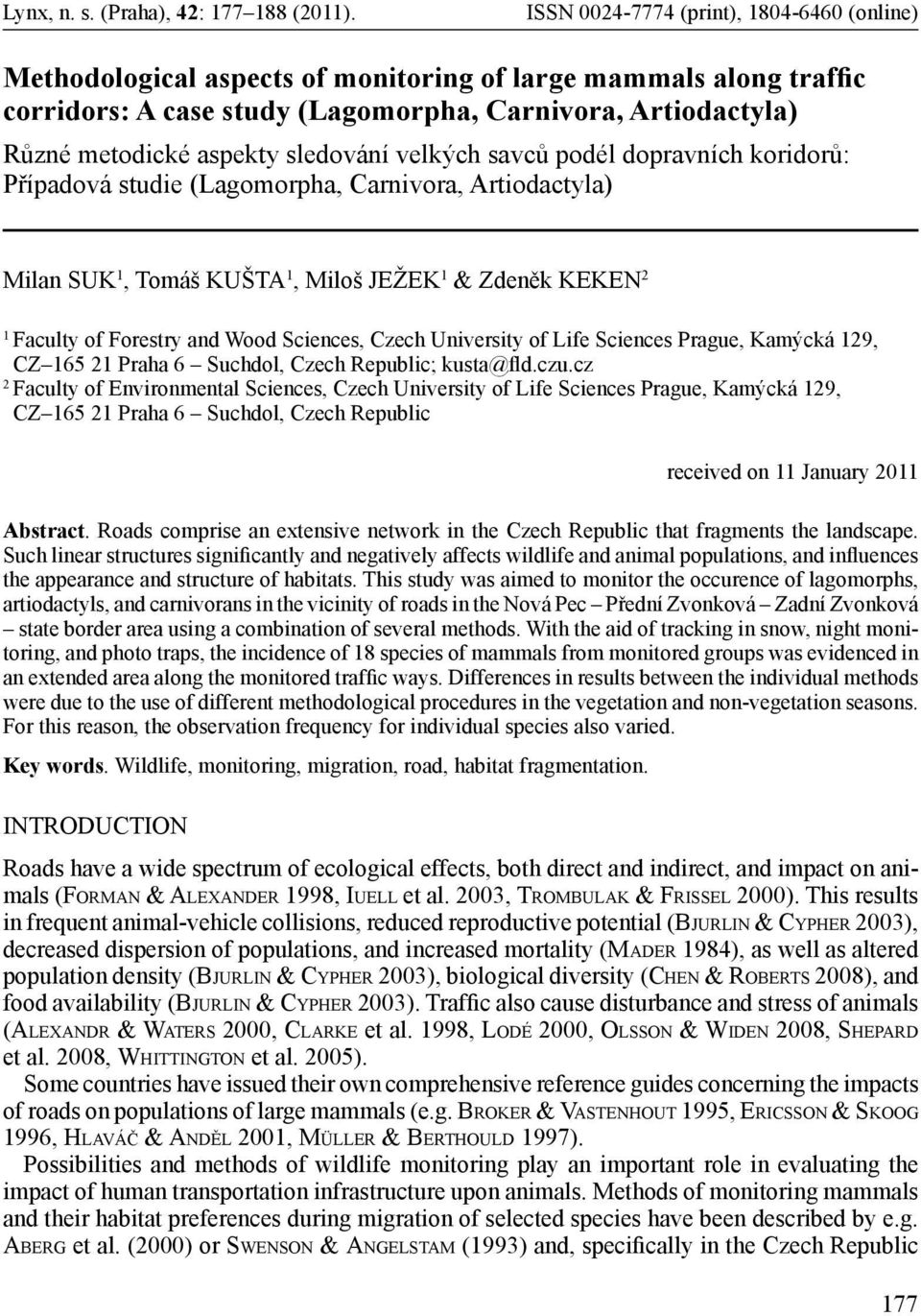 sledování velkých savců podél dopravních koridorů: Případová studie (Lagomorpha, Carnivora, Artiodactyla) Milan Suk 1, Tomáš Kušta 1, Miloš Ježek 1 & Zdeněk Keken 2 1 Faculty of Forestry and Wood