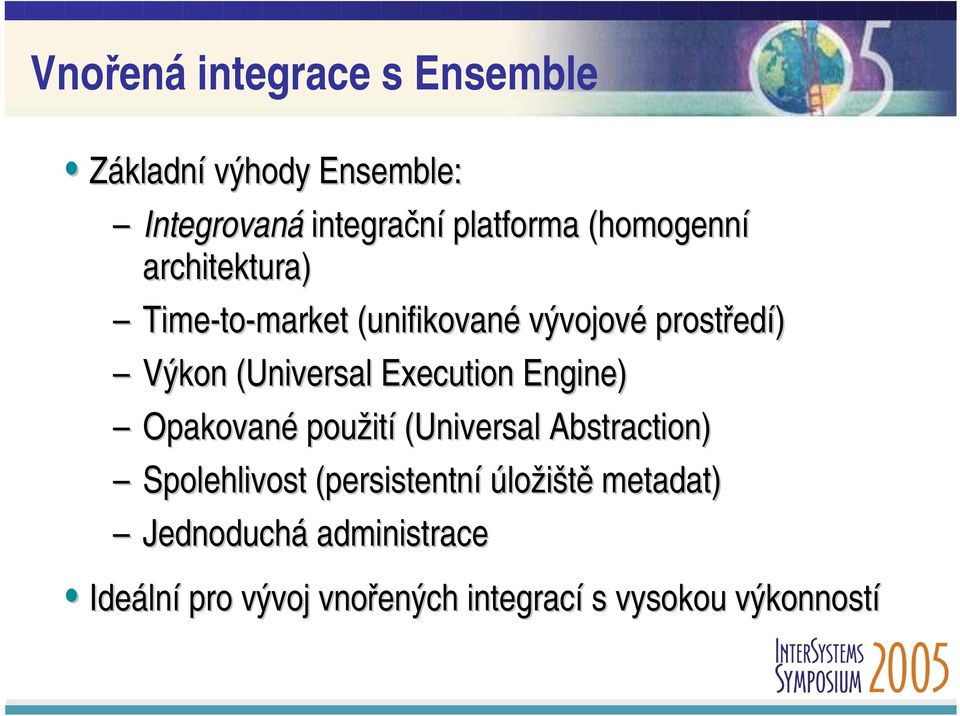 (Universal Execution Engine) Opakované použití (Universal Abstraction) Spolehlivost