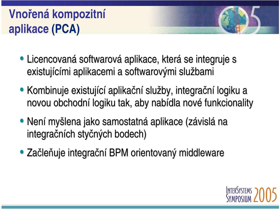 integrační logiku a novou obchodní logiku tak, aby nabídla nové funkcionality Není myšlena