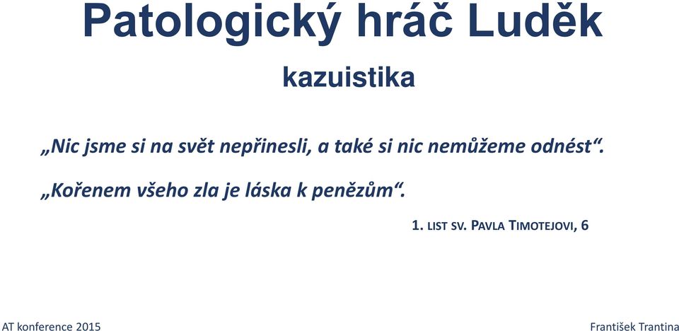 Kořenem všeho zla je láska k penězům. 1. LIST SV.