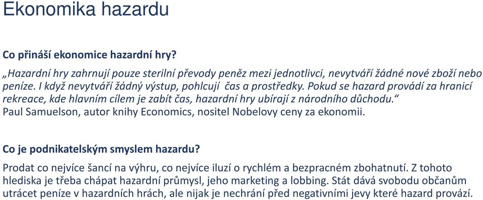 Paul Samuelson, autor knihy Economics, nositel Nobelovy ceny za ekonomii. Co je podnikatelským smyslem hazardu?