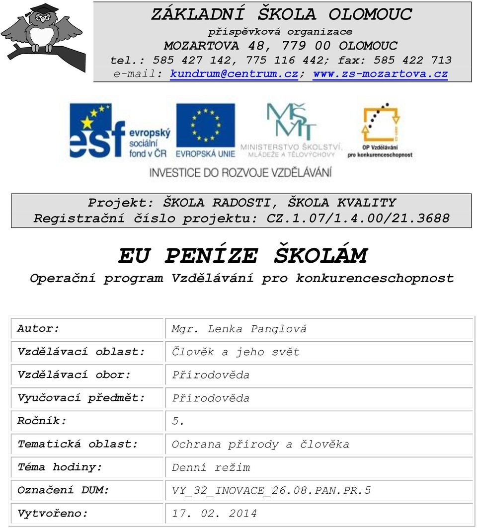 3688 EU PENÍZE ŠKOLÁM Operační program Vzdělávání pro konkurenceschopnost Autor: Vzdělávací oblast: Vzdělávací obor: Vyučovací předmět: Mgr.