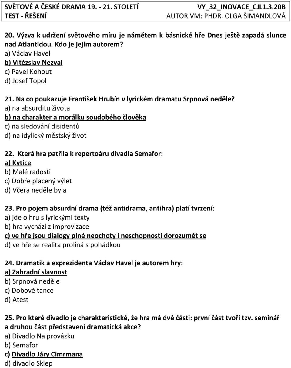 Která hra patřila k repertoáru divadla Semafor: a) Kytice b) Malé radosti c) Dobře placený výlet d) Včera neděle byla 23.