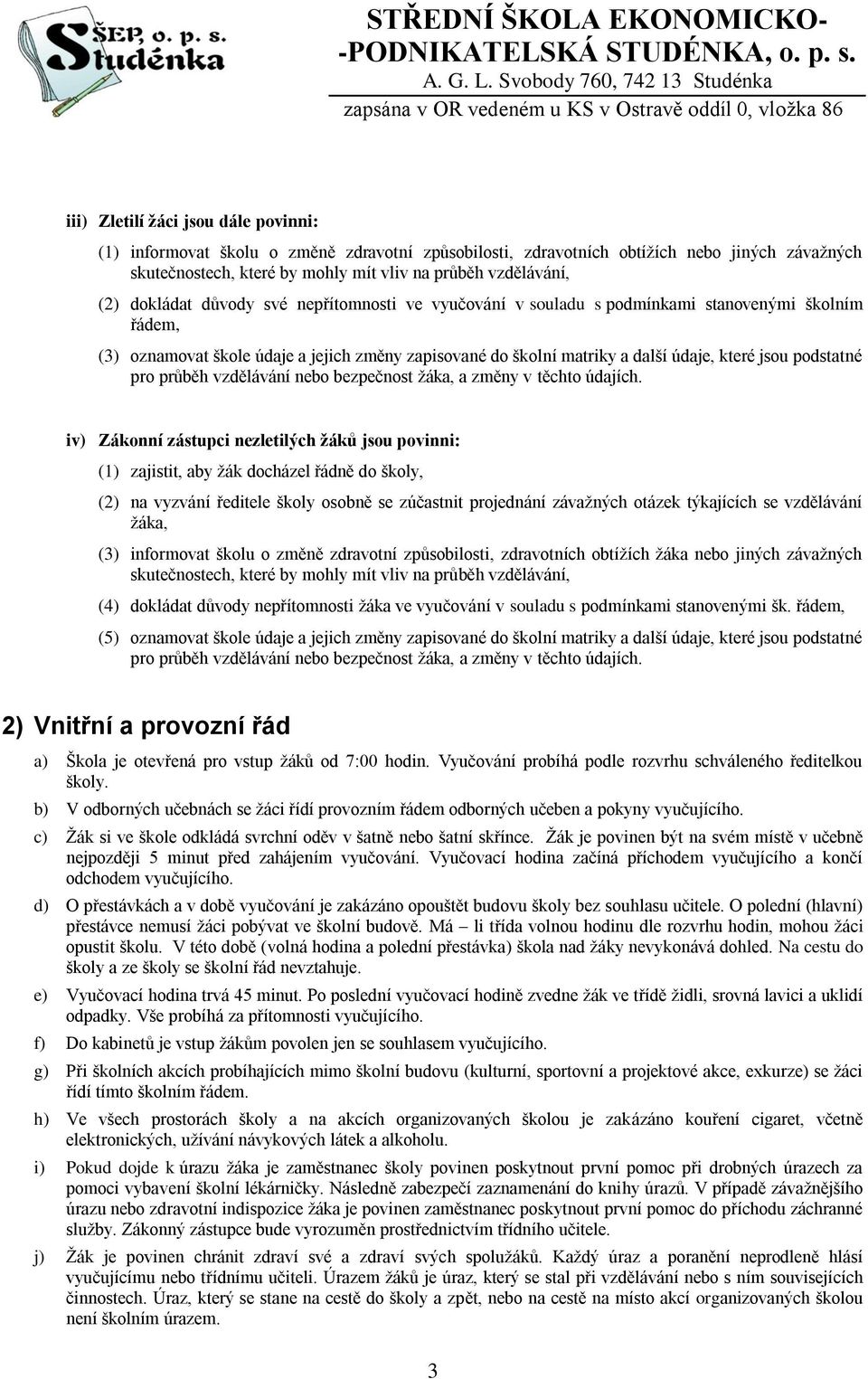podstatné pro průběh vzdělávání nebo bezpečnost žáka, a změny v těchto údajích.