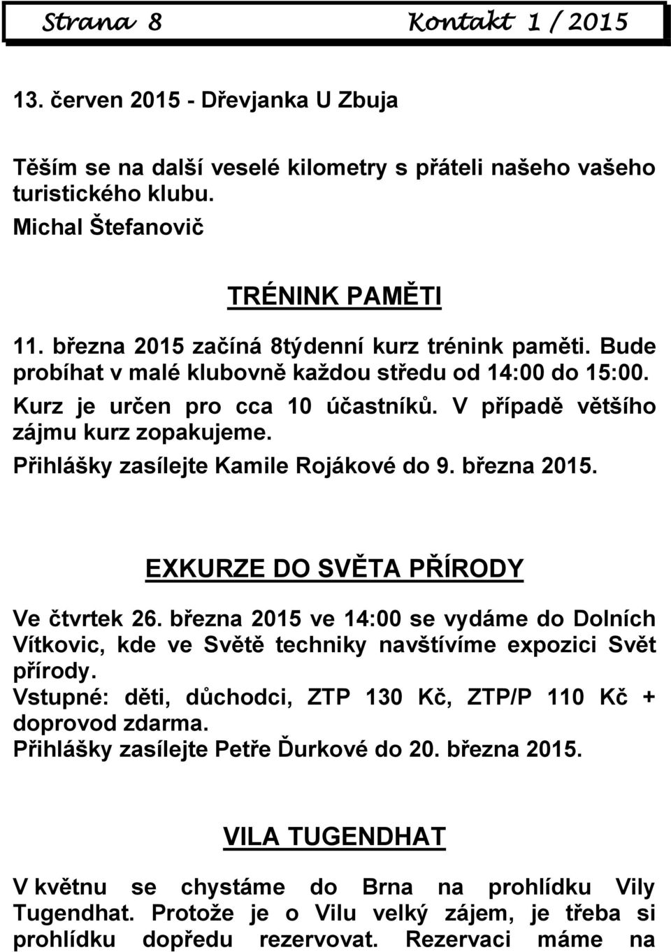 Přihlášky zasílejte Kamile Rojákové do 9. března 2015. EXKURZE DO SVĚTA PŘÍRODY Ve čtvrtek 26.