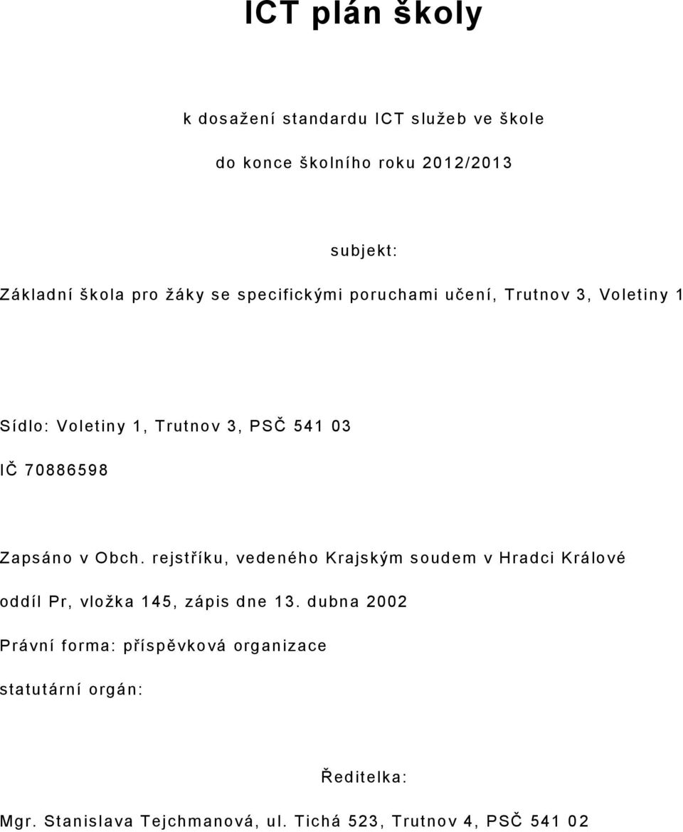 v Obch. rejstříku, vedeného Krajským soudem v Hradci Králové oddíl Pr, vložk a 145, zápis dne 13.