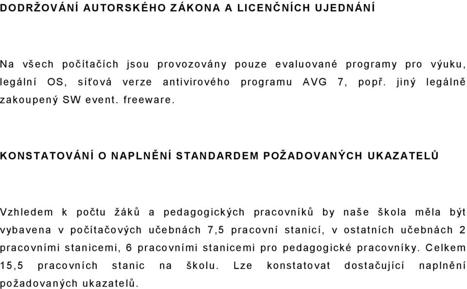 KONST ATOVÁNÍ O NAPLNĚNÍ STANDARDEM POŢADOVANÝCH UKAZATELŮ Vzhledem k počtu žáků a pedagogick ých pracovníků by naše škola měla být vybavena v