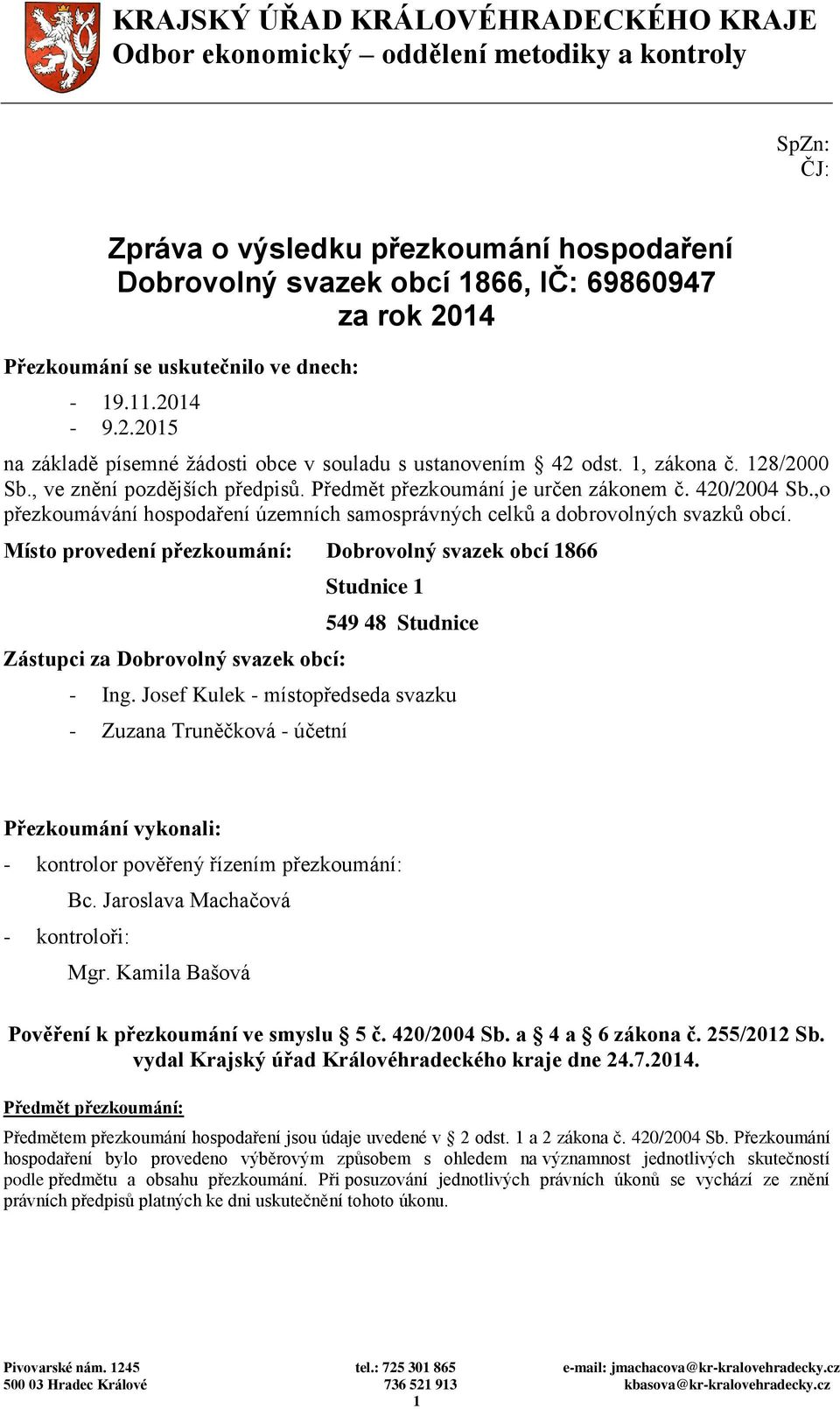 Předmět přezkoumání je určen zákonem č. 420/2004 Sb.,o přezkoumávání hospodaření územních samosprávných celků a dobrovolných svazků obcí.