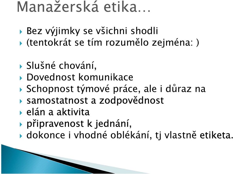 týmové práce, ale i důraz na samostatnost a zodpovědnost elán a