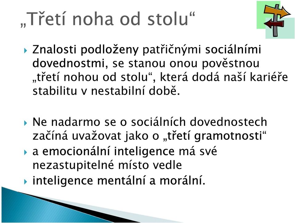 době. Ne nadarmo se o sociálních dovednostech začíná uvažovat jako o třetí gramotnosti