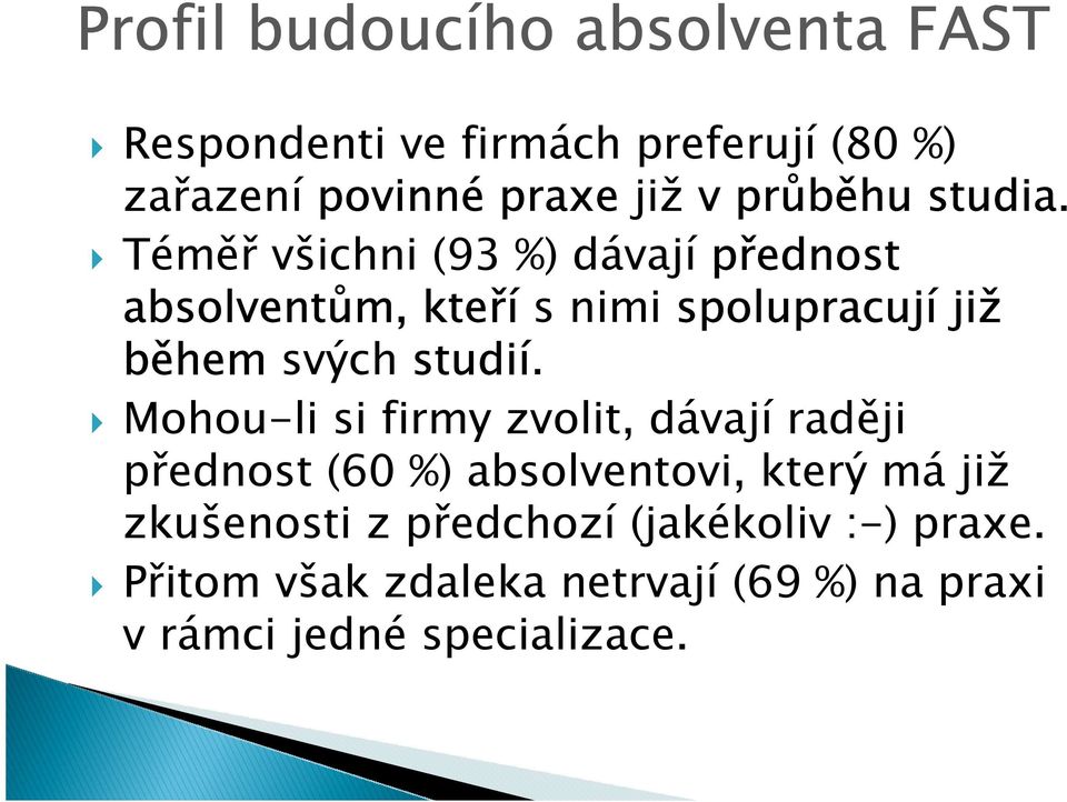 Téměř všichni (93 %) dávají přednost absolventům, kteří snimi spolupracují již během svých studií.