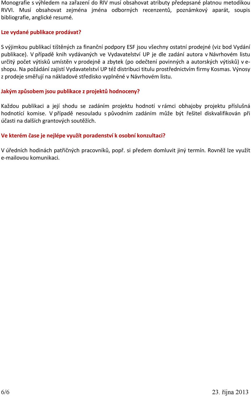 S výjimkou publikací tištěných za finanční podpory ESF jsou všechny ostatní prodejné (viz bod Vydání publikace).