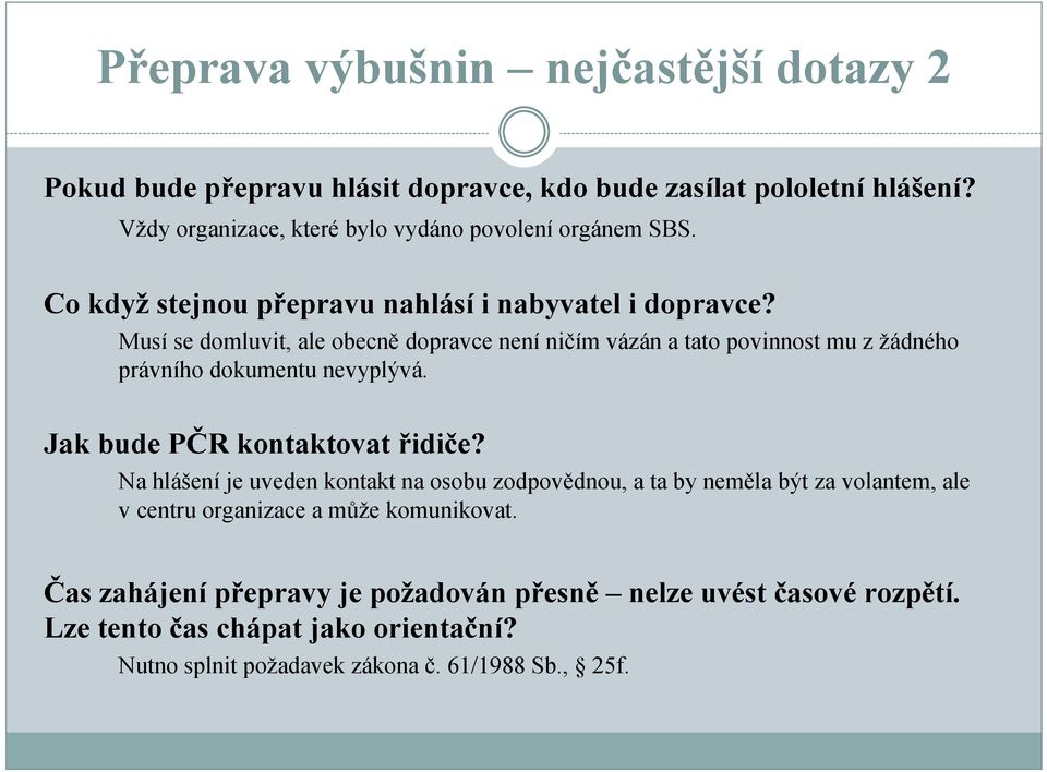 Musí se domluvit, ale obecně dopravce není ničím vázán a tato povinnost mu z žádného právního dokumentu nevyplývá. Jak bude PČR kontaktovat řidiče?