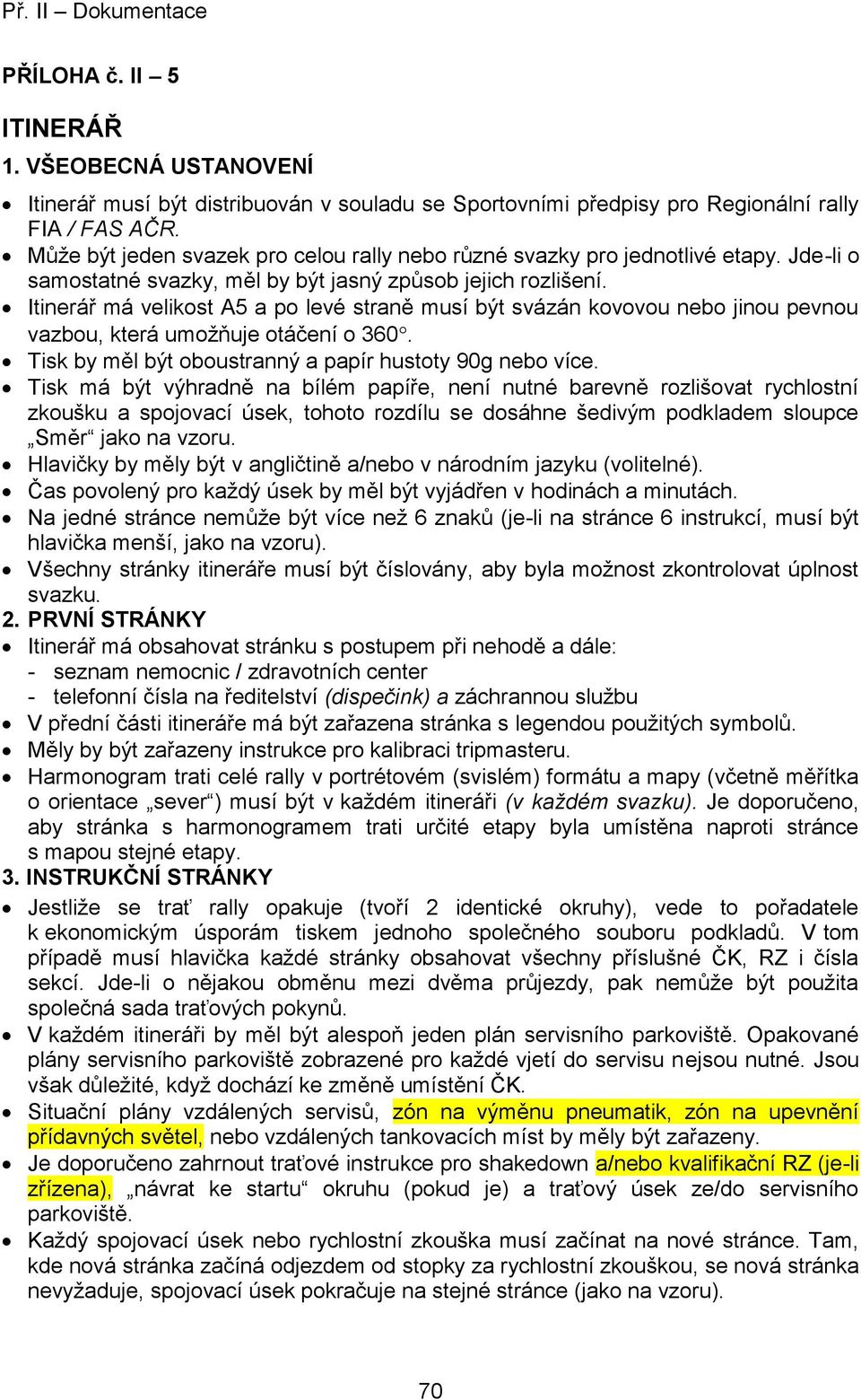 Itinerář má velikost A5 a po levé straně musí být svázán kovovou nebo jinou pevnou vazbou, která umožňuje otáčení o 360. Tisk by měl být oboustranný a papír hustoty 90g nebo více.