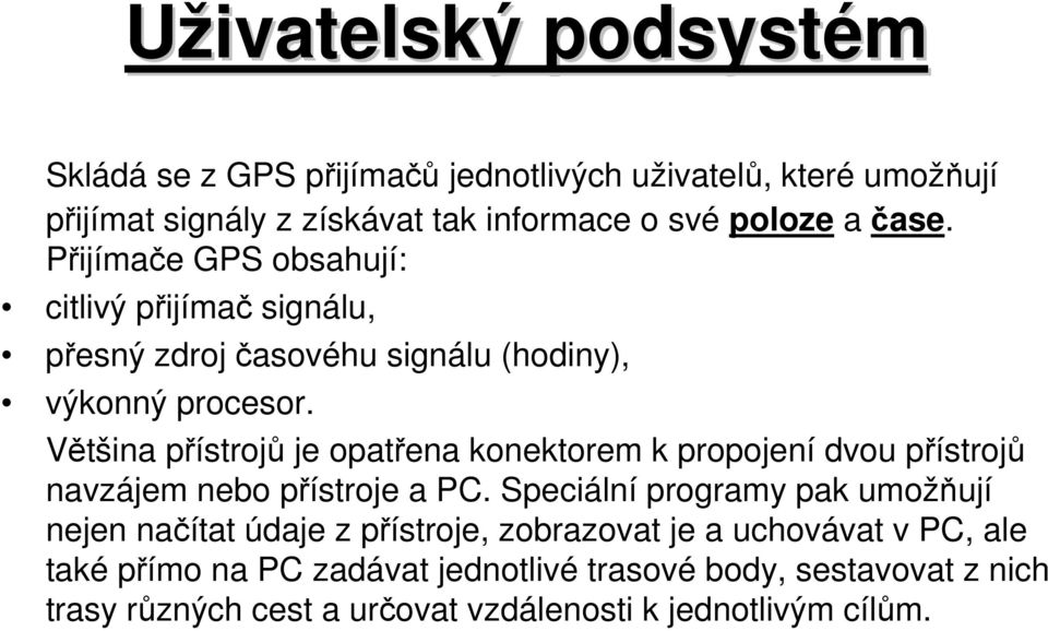 Většina přístrojů je opatřena konektorem k propojení dvou přístrojů navzájem nebo přístroje a PC.