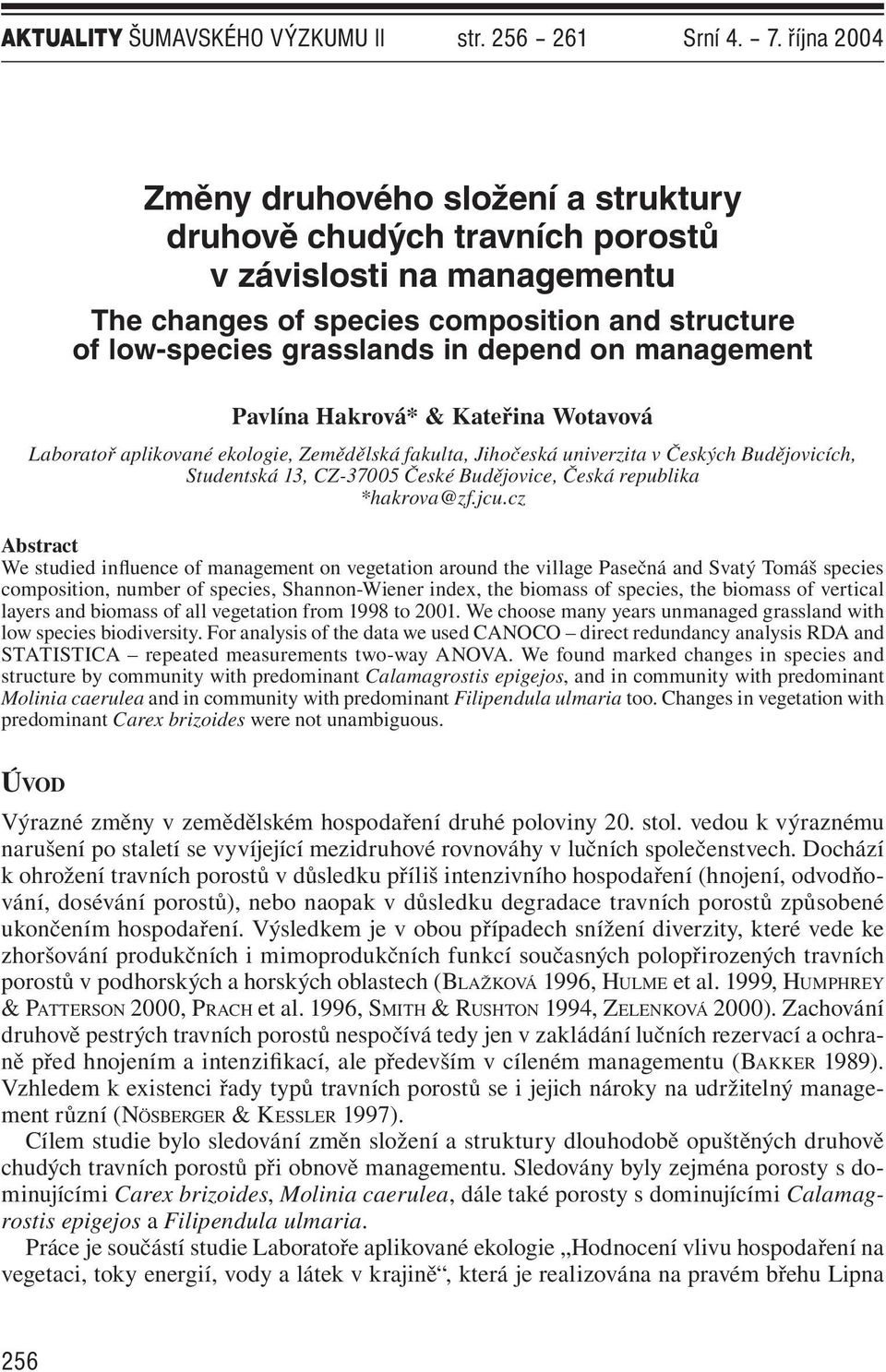 management Pavlína Hakrová* & Kateřina Wotavová Laboratoř aplikované ekologie, Zemědělská fakulta, Jihočeská univerzita v Českých Budějovicích, Studentská 13, CZ-37005 České Budějovice, Česká