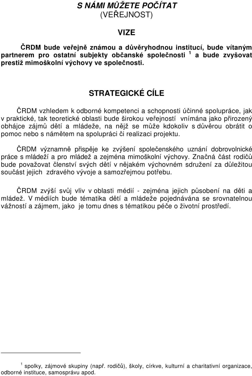 kdokoliv s dvrou obrátit o pomoc nebo s námtem na spolupráci i realizaci projektu.