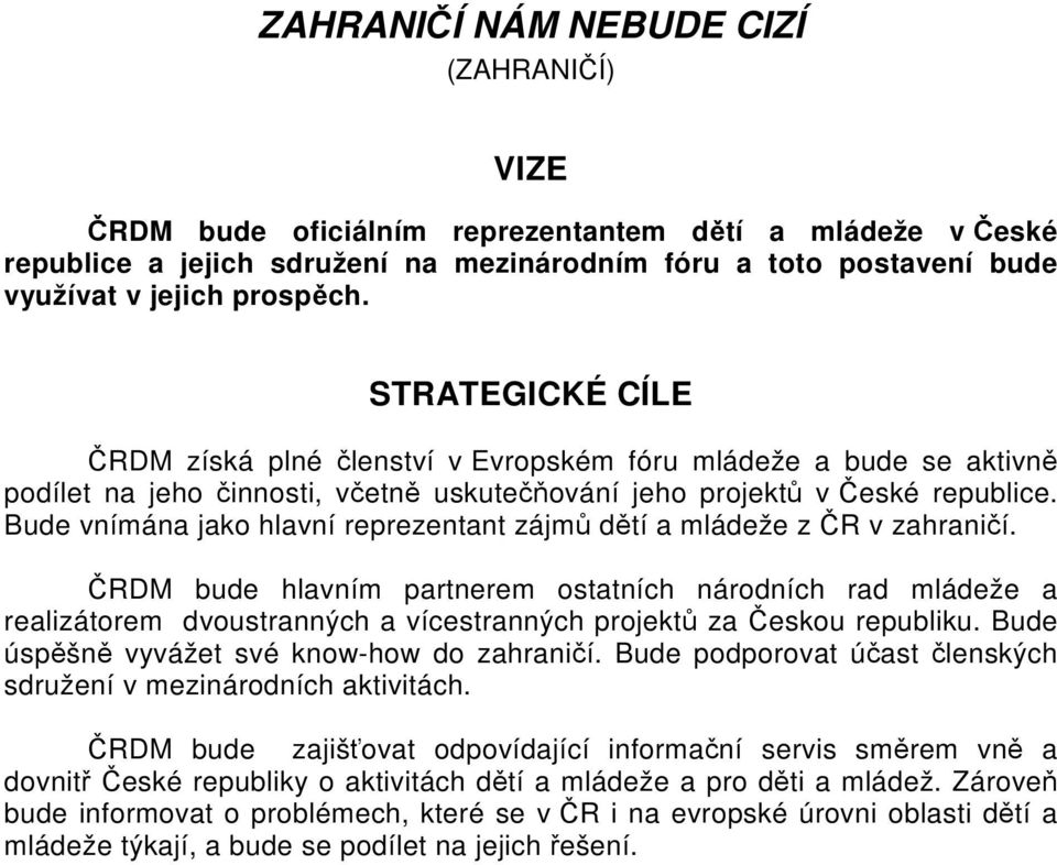 Bude vnímána jako hlavní reprezentant zájm dtí a mládeže z R v zahranií.