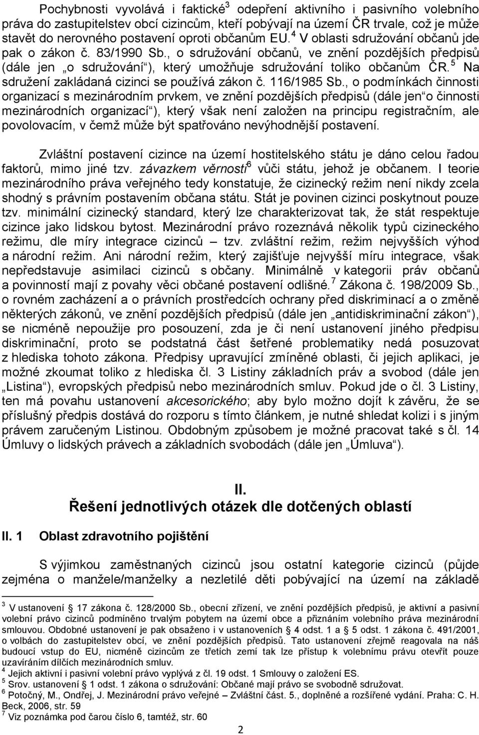 5 Na sdružení zakládaná cizinci se používá zákon č. 116/1985 Sb.