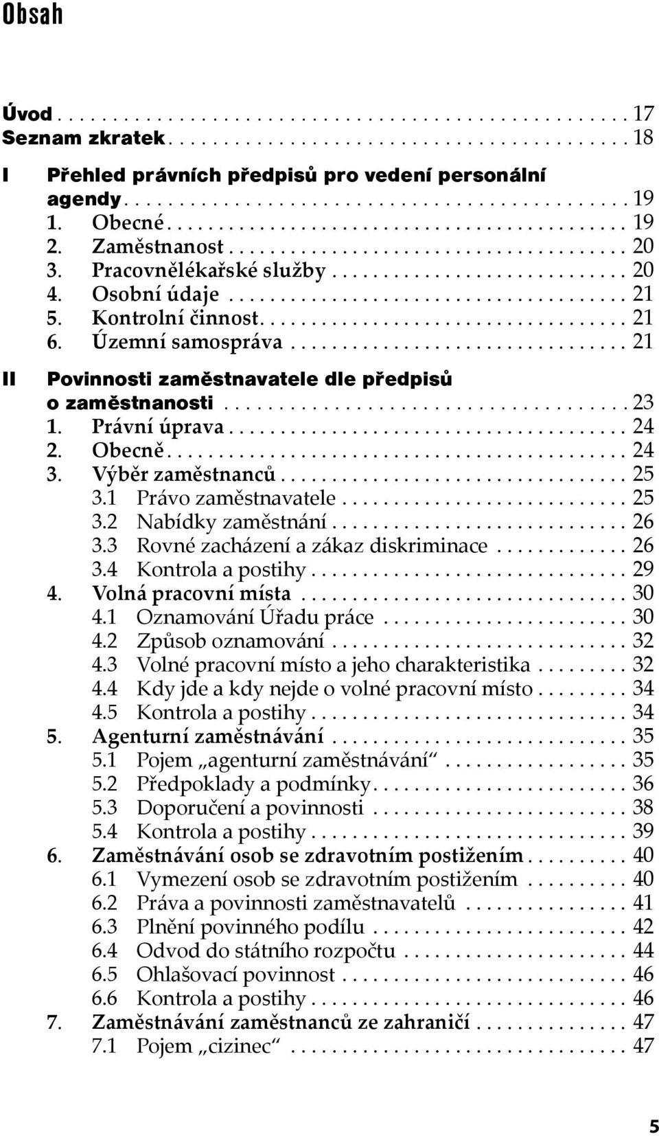 Kontrolní činnost.................................... 21 6. Územní samospráva................................. 21 Povinnosti zaměstnavatele dle předpisů o zaměstnanosti..................................... 23 1.