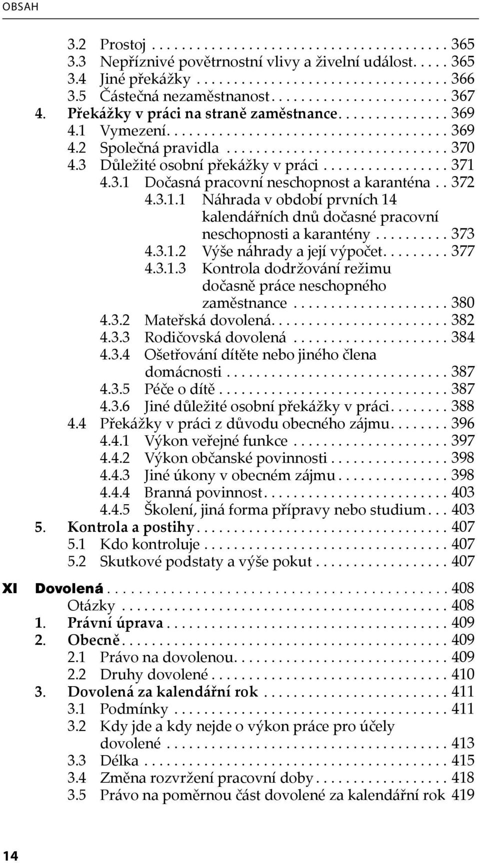 3 Důležité osobní překážky v práci................. 371 4.3.1 Dočasná pracovní neschopnost a karanténa.. 372 4.3.1.1 Náhrada v období prvních 14 kalendářních dnů dočasné pracovní neschopnosti a karantény.