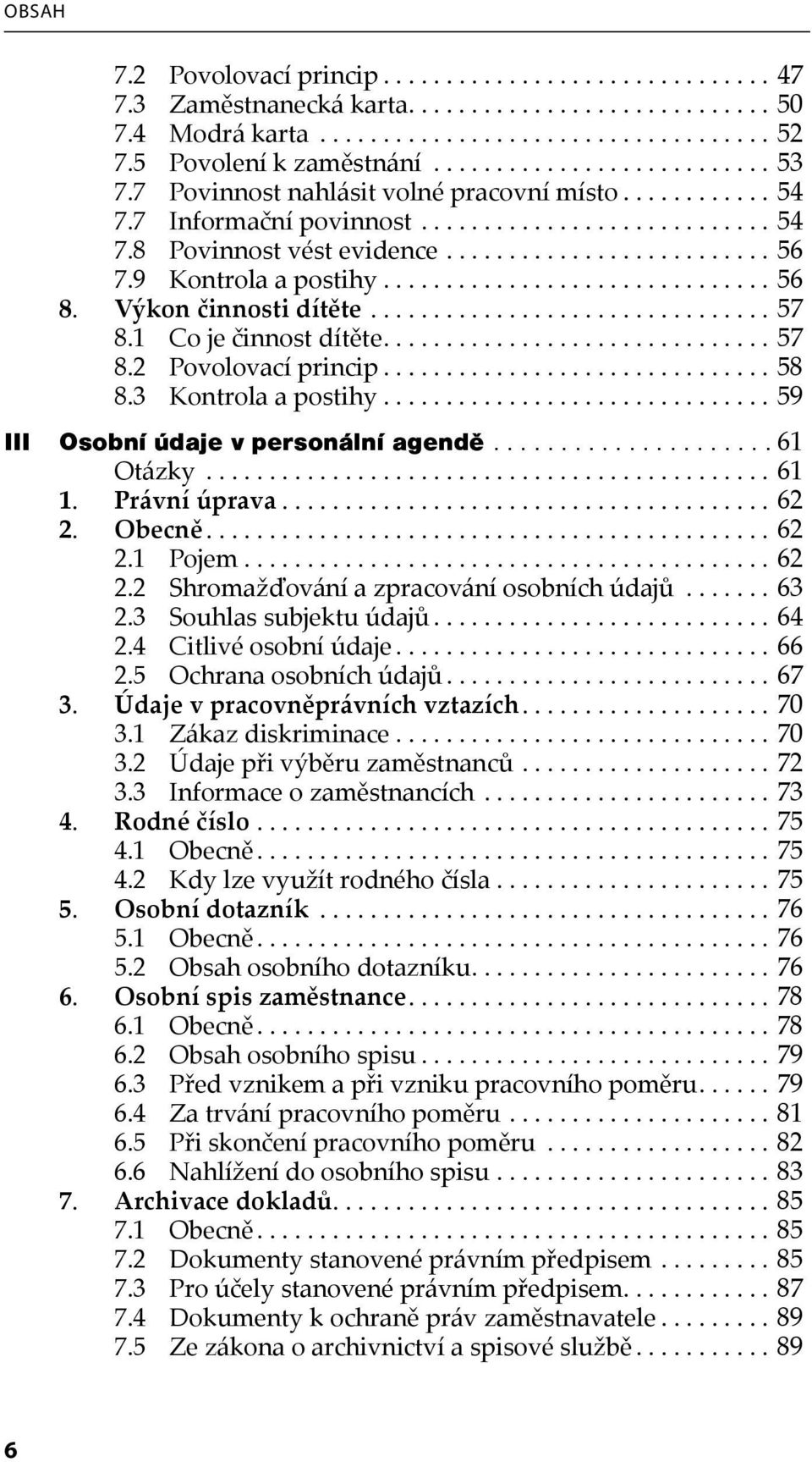 Výkon činnosti dítěte................................ 57 8.1 Co je činnost dítěte............................... 57 8.2 Povolovací princip............................... 58 8.3 Kontrola a postihy.