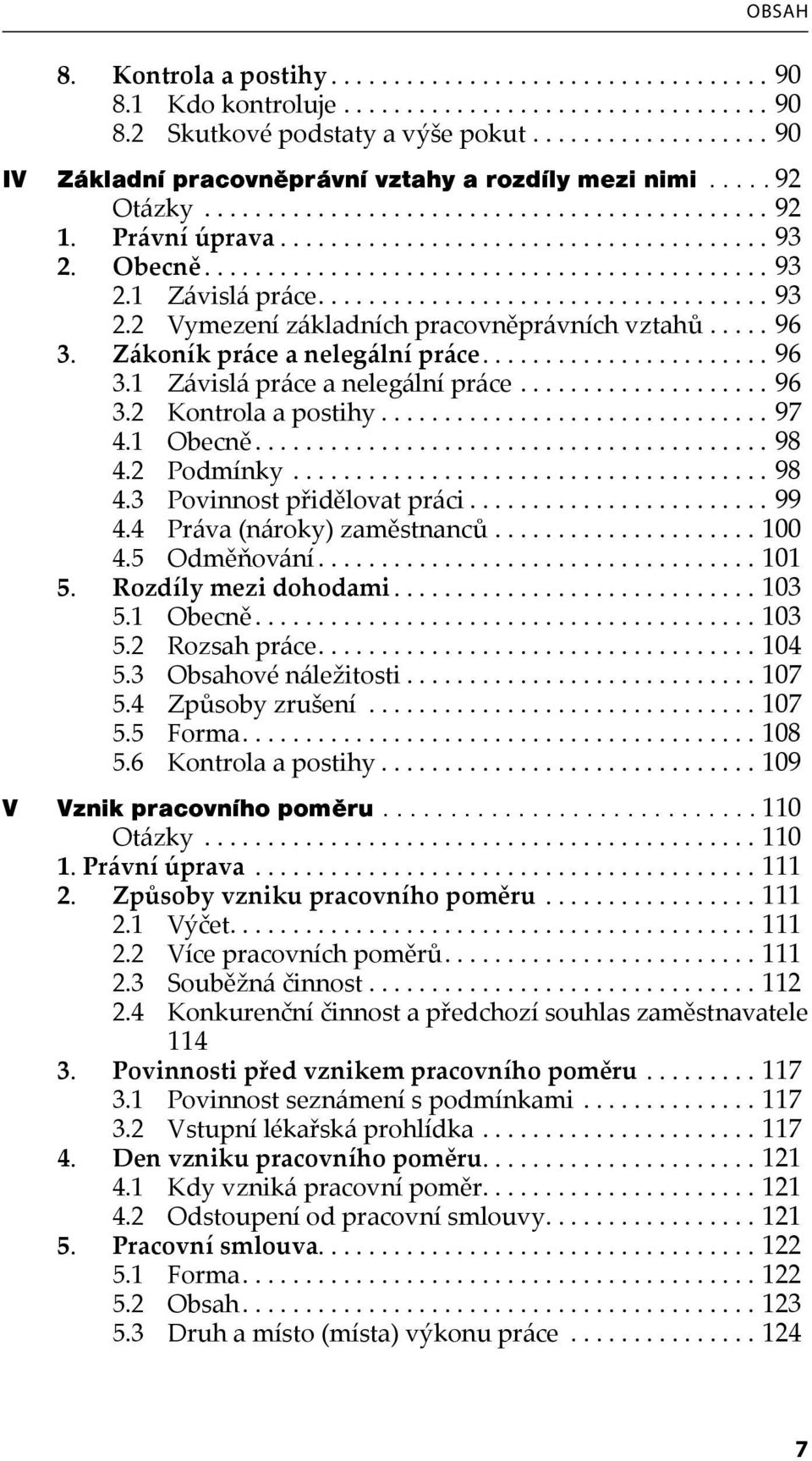 Obecně............................................. 93 2.1 Závislá práce.................................... 93 2.2 Vymezení základních pracovněprávních vztahů..... 96 3.