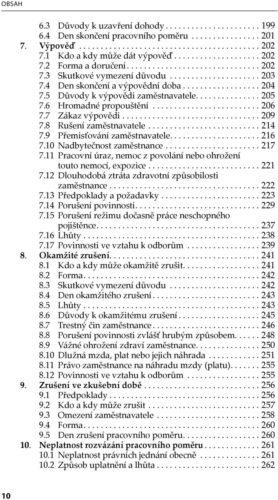 5 Důvody k výpovědi zaměstnavatele............... 205 7.6 Hromadné propouštění......................... 206 7.7 Zákaz výpovědi................................ 209 7.8 Rušení zaměstnavatele.......................... 214 7.