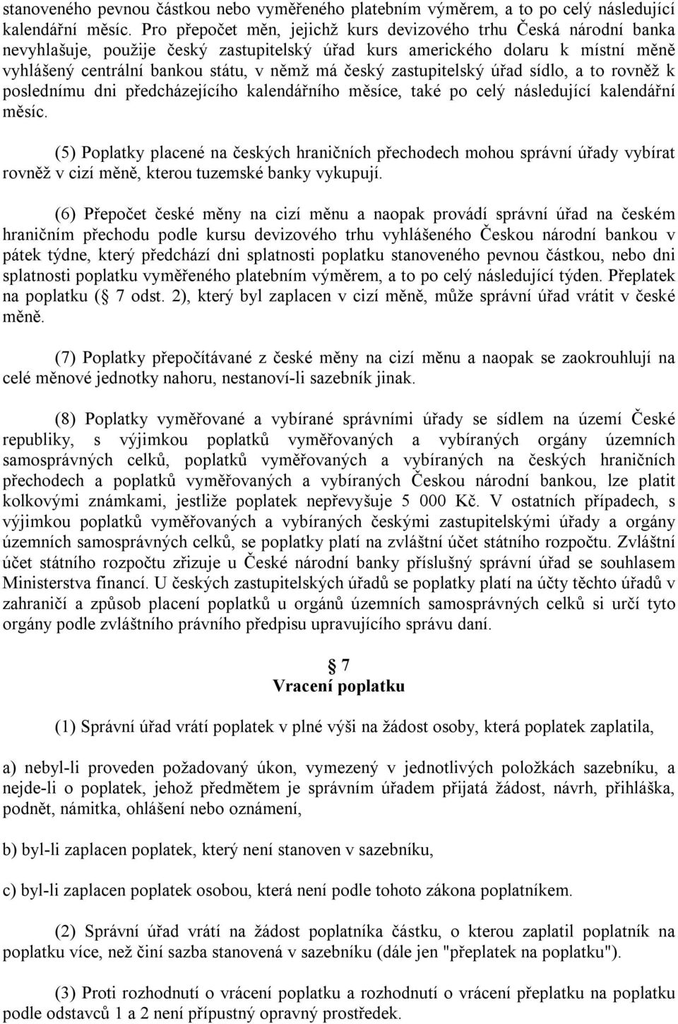 zastupitelský úřad sídlo, a to rovněž k poslednímu dni předcházejícího kalendářního měsíce, také po celý následující kalendářní měsíc.